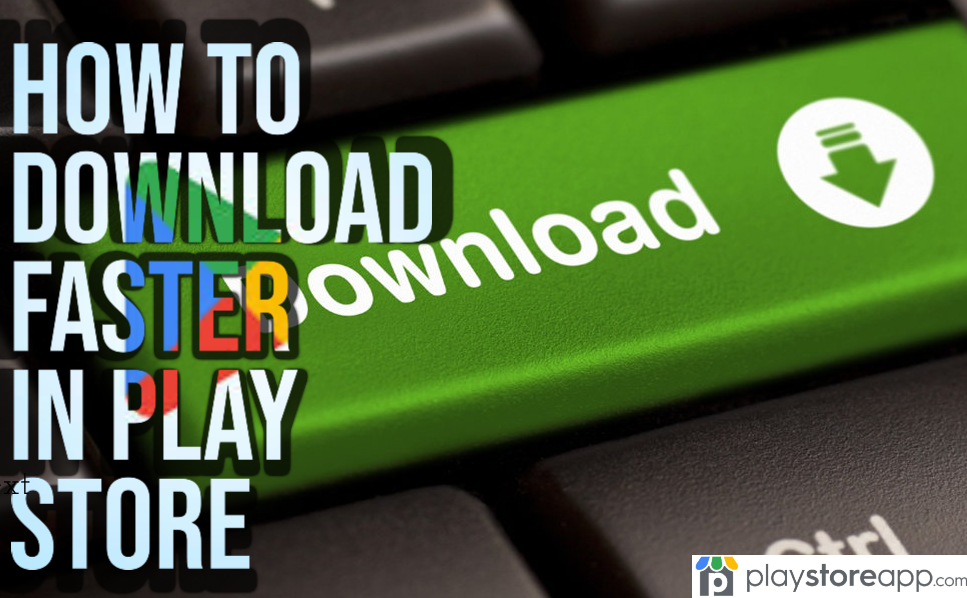 How to Download Faster in Play Store