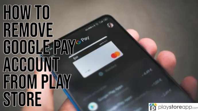 How to Remove Google Pay Account From Play Store