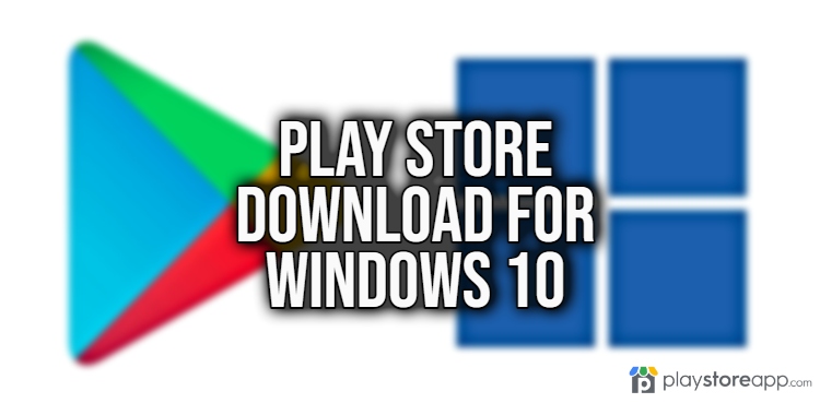 Play Store Download for Windows 10